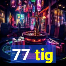 77 tig